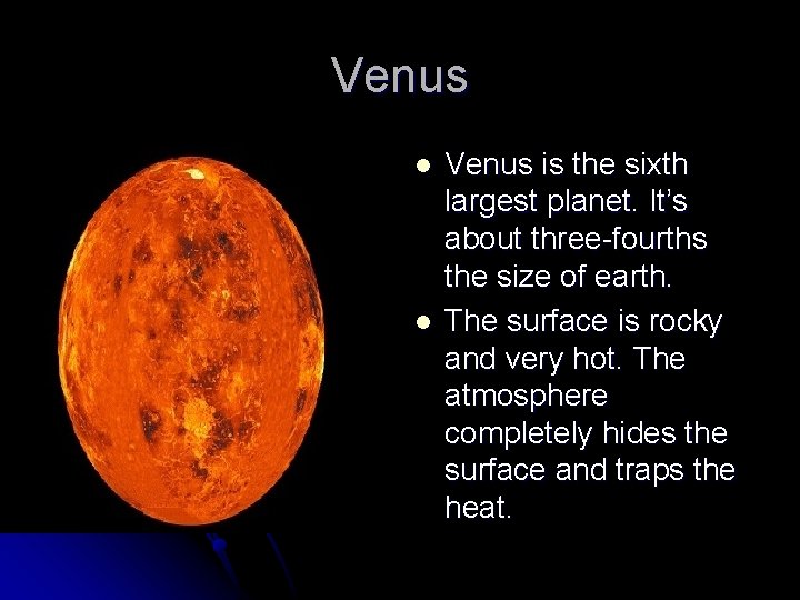 Venus l l Venus is the sixth largest planet. It’s about three-fourths the size