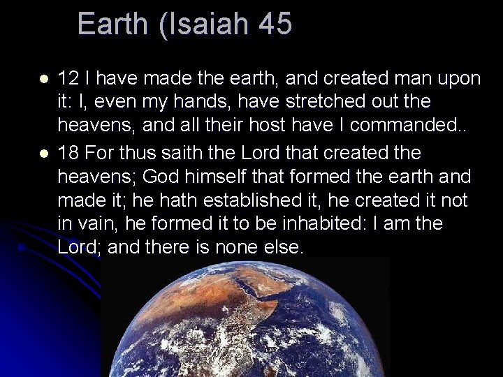 Earth (Isaiah 45 l l 12 I have made the earth, and created man