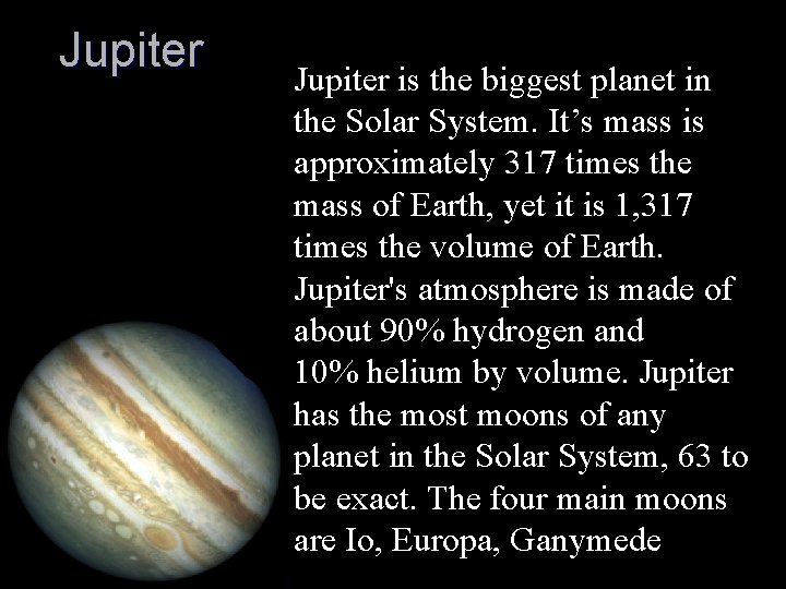 Jupiter is the biggest planet in the Solar System. It’s mass is approximately 317