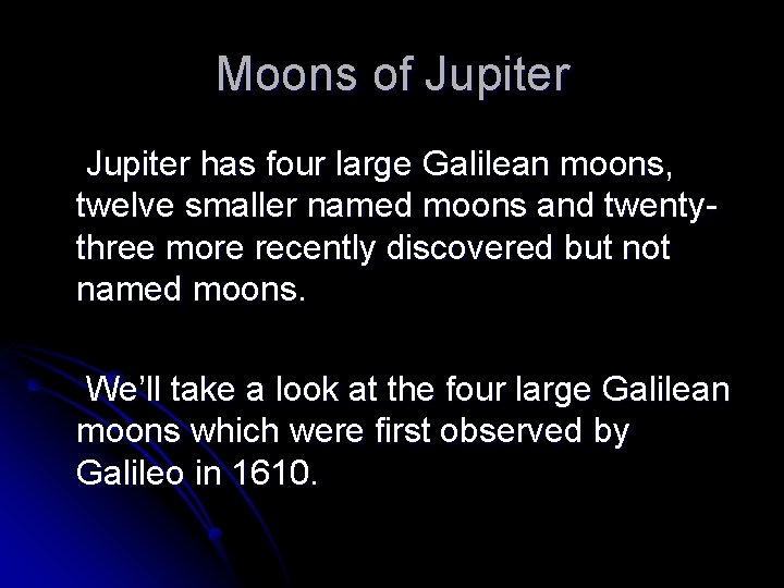 Moons of Jupiter has four large Galilean moons, twelve smaller named moons and twentythree