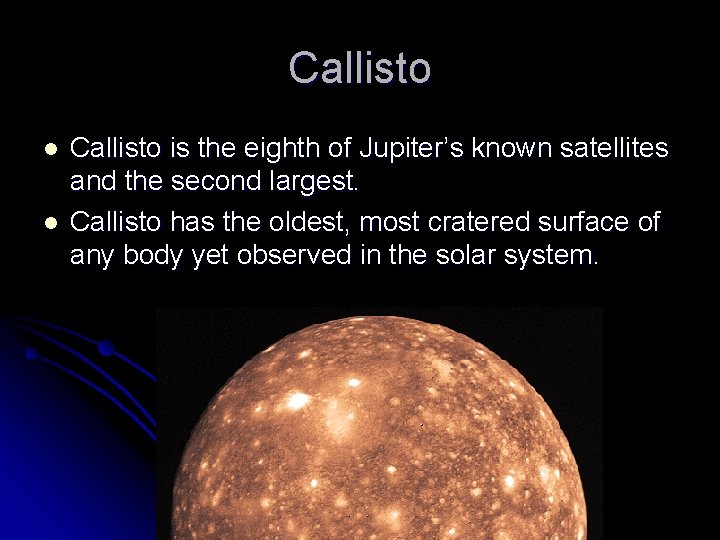 Callisto l l Callisto is the eighth of Jupiter’s known satellites and the second