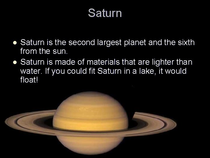 Saturn l l Saturn is the second largest planet and the sixth from the