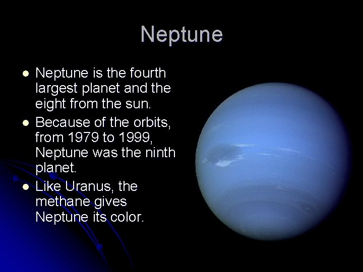 Neptune l l l Neptune is the fourth largest planet and the eight from