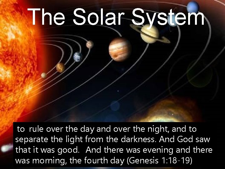The Solar System to rule over the day and over the night, and to