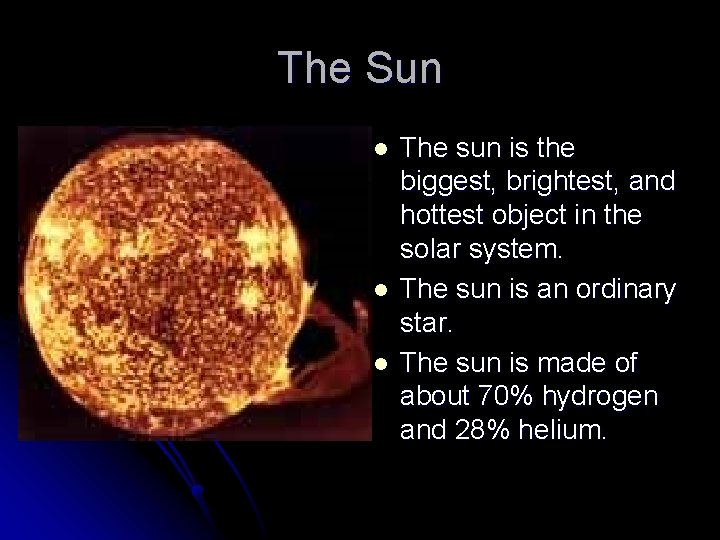 The Sun l l l The sun is the biggest, brightest, and hottest object