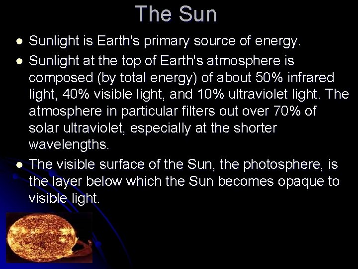 The Sun l l l Sunlight is Earth's primary source of energy. Sunlight at