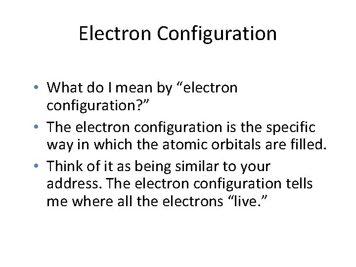 Electron Configuration • What do I mean by “electron configuration? ” • The electron