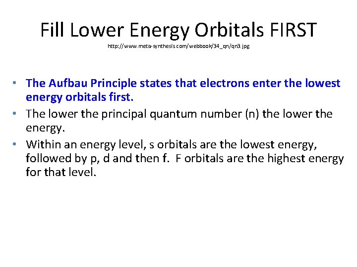Fill Lower Energy Orbitals FIRST http: //www. meta-synthesis. com/webbook/34_qn/qn 3. jpg • The Aufbau