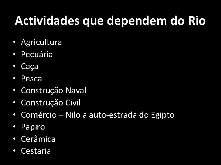 Actividades que dependem do Rio • • • Agricultura Pecuária Caça Pesca Construção Naval