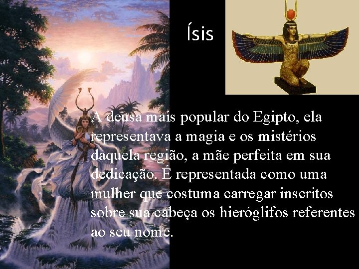 Ísis A deusa mais popular do Egipto, ela representava a magia e os mistérios