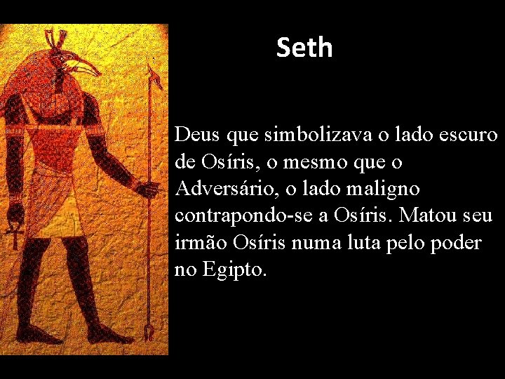 Seth Deus que simbolizava o lado escuro de Osíris, o mesmo que o Adversário,