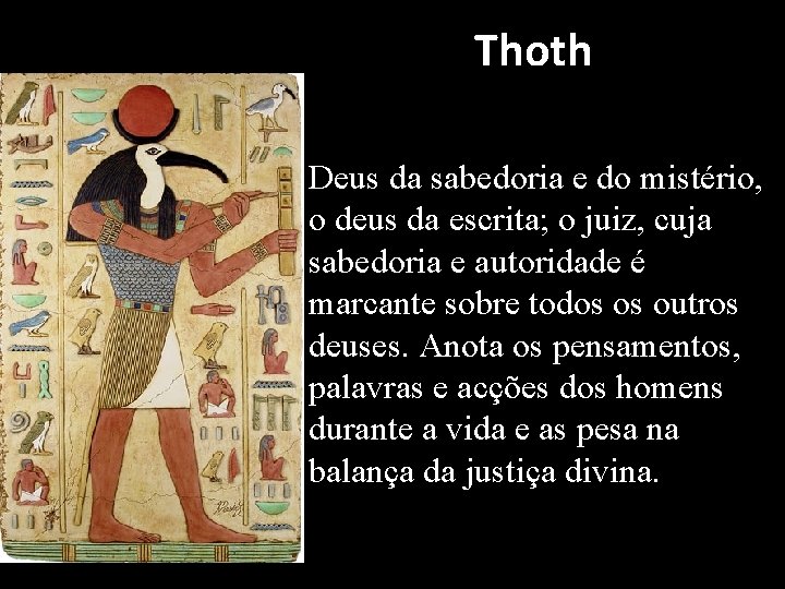 Thoth Deus da sabedoria e do mistério, o deus da escrita; o juiz, cuja