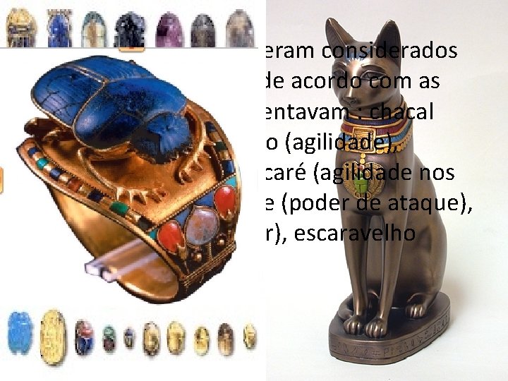 Muitos animais também eram considerados sagrados pelos egípcios, de acordo com as características que