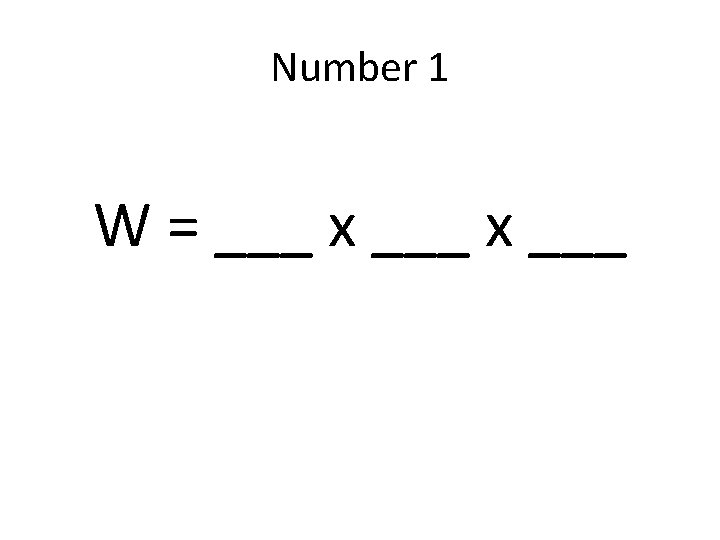 Number 1 W = ___ x ___ 