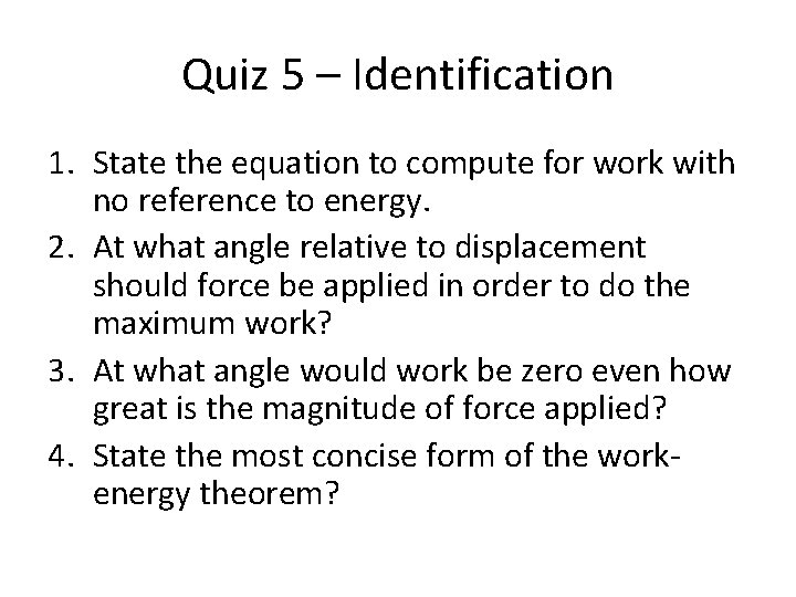 Quiz 5 – Identification 1. State the equation to compute for work with no