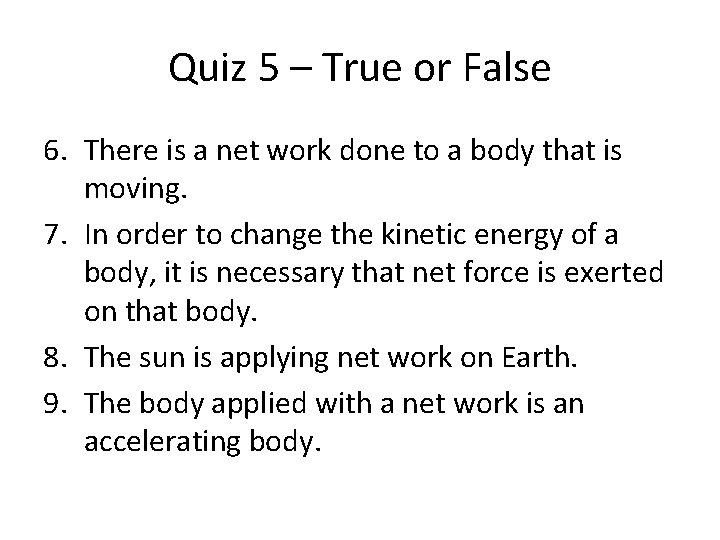 Quiz 5 – True or False 6. There is a net work done to