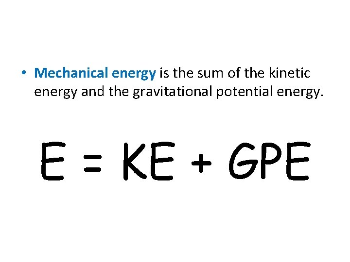  • Mechanical energy is the sum of the kinetic energy and the gravitational