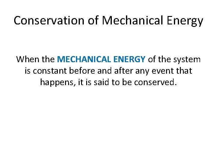 Conservation of Mechanical Energy When the MECHANICAL ENERGY of the system is constant before