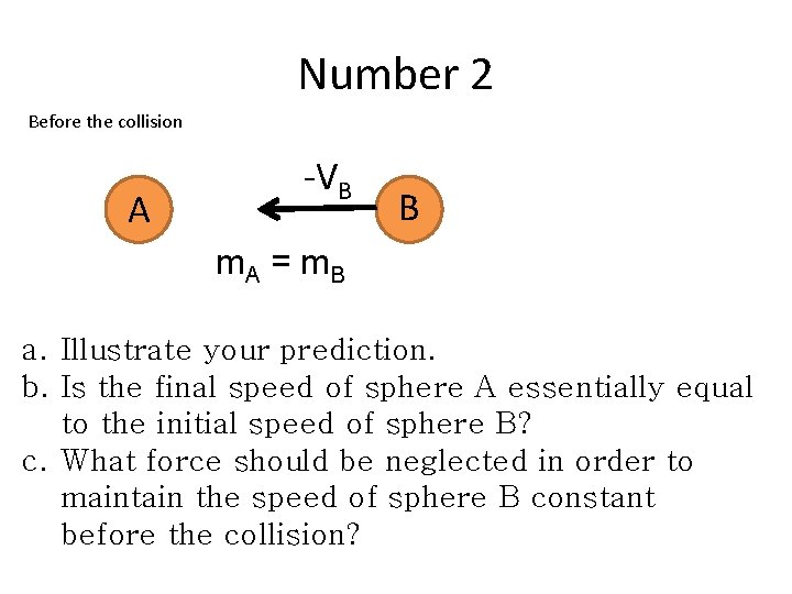 Number 2 Before the collision A -VB B m. A = m B a.