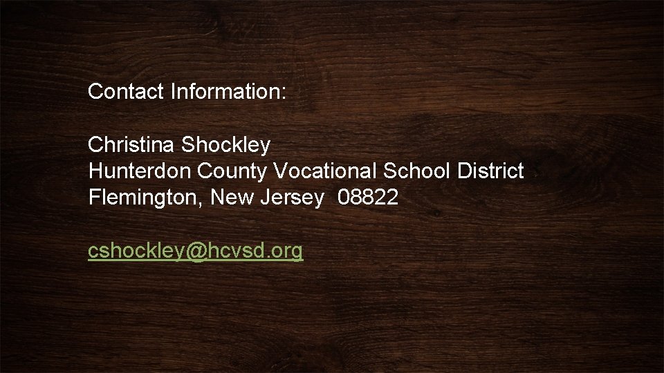 Contact Information: Christina Shockley Hunterdon County Vocational School District Flemington, New Jersey 08822 cshockley@hcvsd.