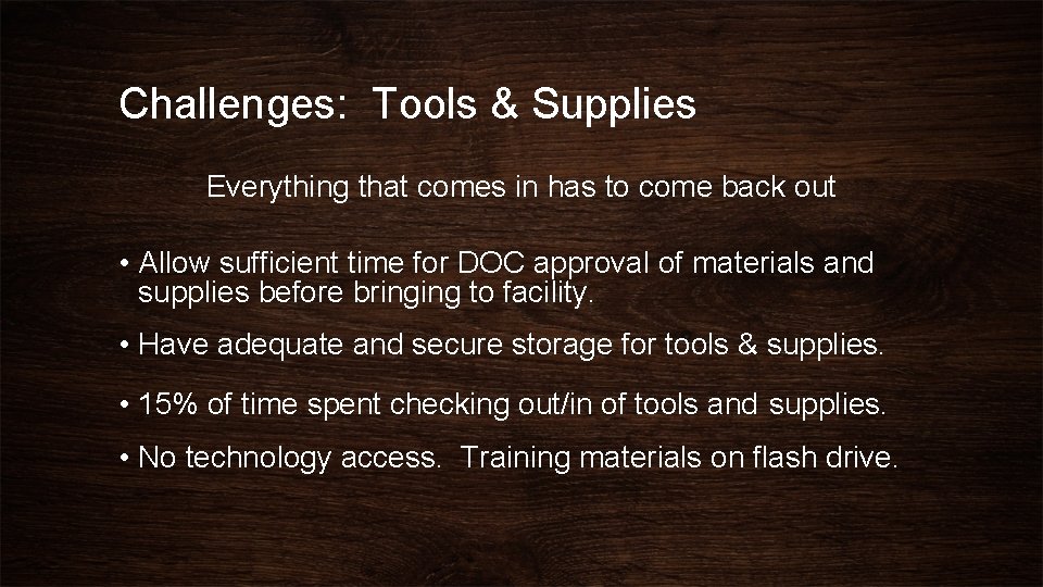 Challenges: Tools & Supplies Everything that comes in has to come back out •