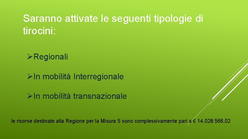 Saranno attivate le seguenti tipologie di tirocini: ØRegionali ØIn mobilità Interregionale ØIn mobilità transnazionale