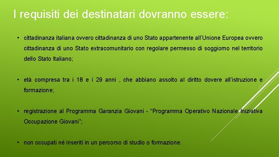 I requisiti destinatari dovranno essere: • cittadinanza italiana ovvero cittadinanza di uno Stato appartenente