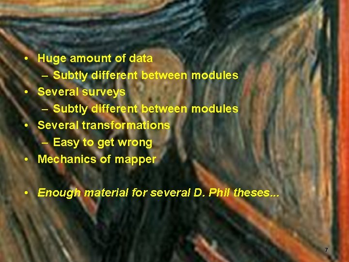  • Huge amount of data – Subtly different between modules • Several surveys