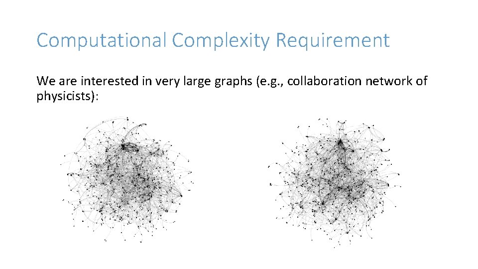 Computational Complexity Requirement We are interested in very large graphs (e. g. , collaboration