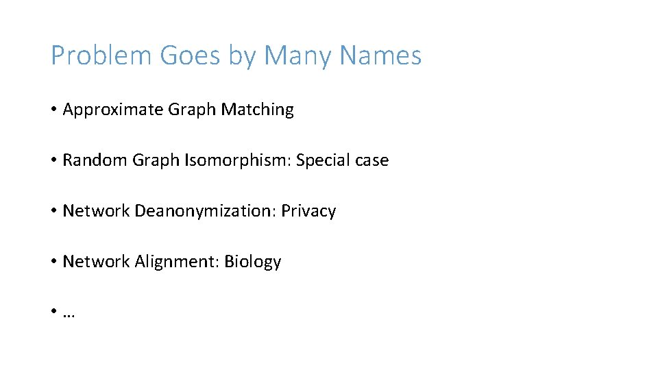 Problem Goes by Many Names • Approximate Graph Matching • Random Graph Isomorphism: Special Problem Goes by Many Names • Approximate Graph Matching • Random Graph Isomorphism: Special