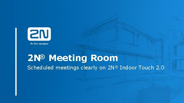 2 N® Meeting Room Scheduled meetings clearly on 2 N® Indoor Touch 2. 0