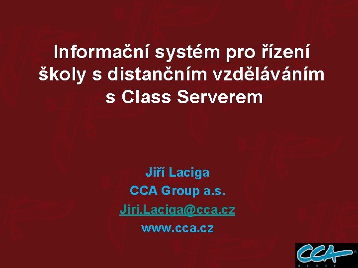 Informační systém pro řízení školy s distančním vzděláváním s Class Serverem Jiří Laciga CCA