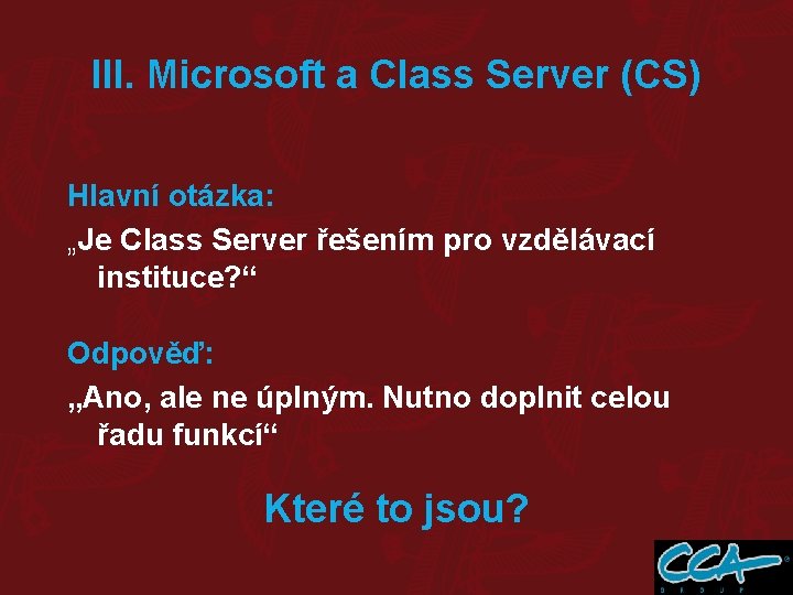 III. Microsoft a Class Server (CS) Hlavní otázka: „Je Class Server řešením pro vzdělávací