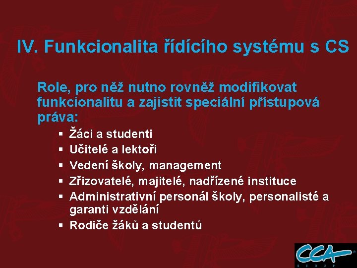 IV. Funkcionalita řídícího systému s CS Role, pro něž nutno rovněž modifikovat funkcionalitu a