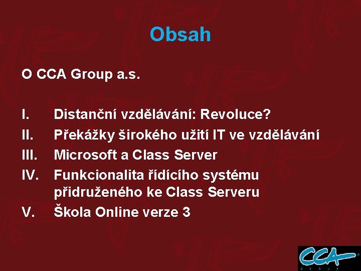 Obsah O CCA Group a. s. I. III. IV. V. Distanční vzdělávání: Revoluce? Překážky