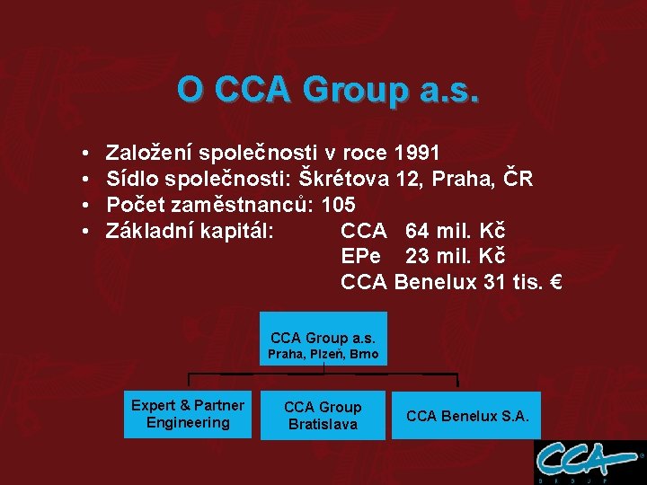 O CCA Group a. s. • • Založení společnosti v roce 1991 Sídlo společnosti: