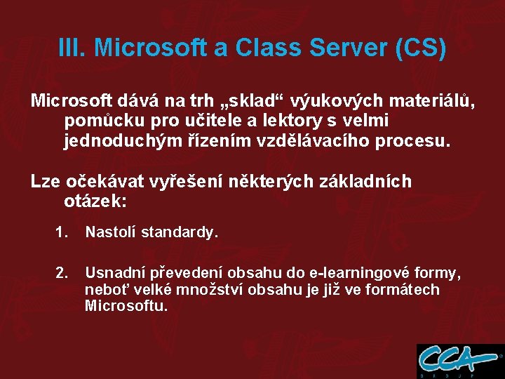 III. Microsoft a Class Server (CS) Microsoft dává na trh „sklad“ výukových materiálů, pomůcku