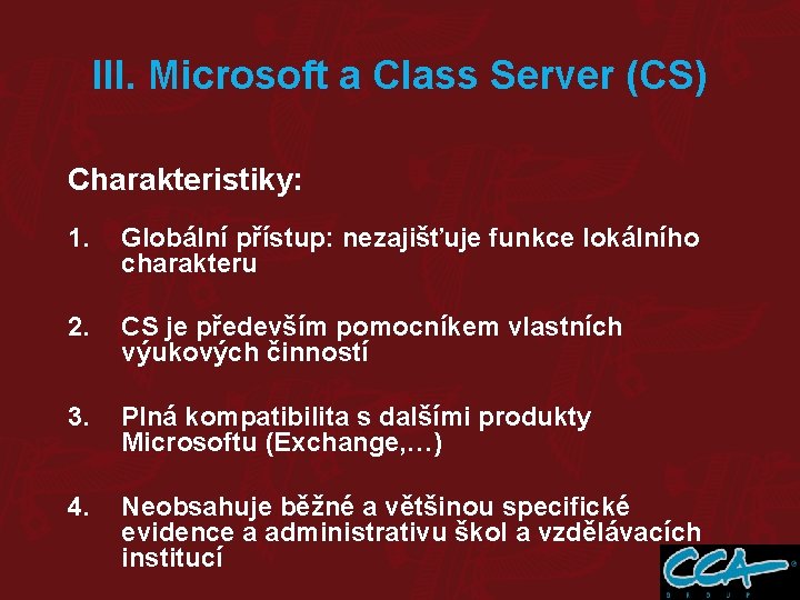 III. Microsoft a Class Server (CS) Charakteristiky: 1. Globální přístup: nezajišťuje funkce lokálního charakteru