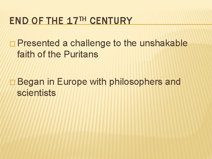 END OF THE 17 TH CENTURY � Presented a challenge to the unshakable faith