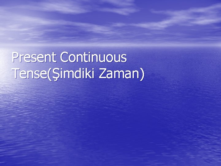 Present Continuous Tense(Şimdiki Zaman) 