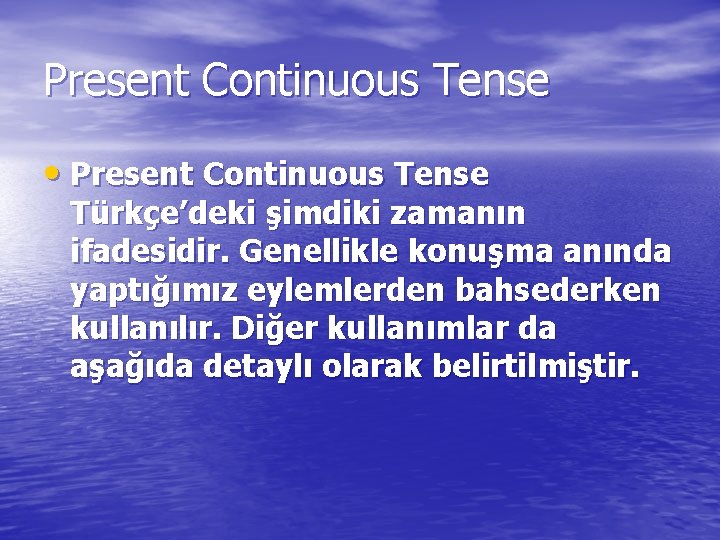 Present Continuous Tense • Present Continuous Tense Türkçe’deki şimdiki zamanın ifadesidir. Genellikle konuşma anında