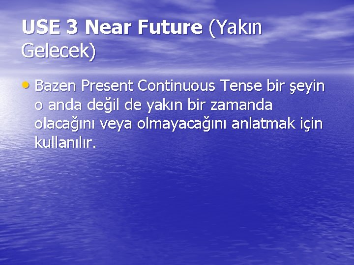 USE 3 Near Future (Yakın Gelecek) • Bazen Present Continuous Tense bir şeyin o