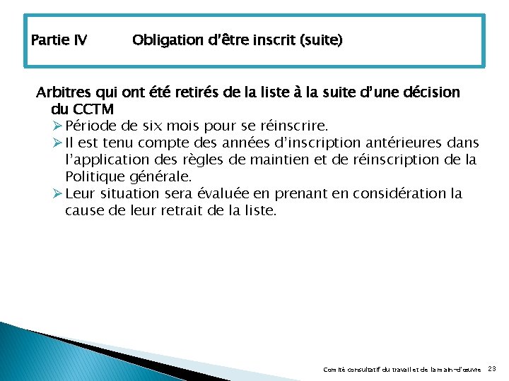 Partie IV Obligation d’être inscrit (suite) Arbitres qui ont été retirés de la liste