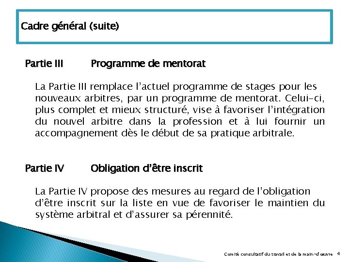 Cadre général (suite) Partie III Programme de mentorat La Partie III remplace l’actuel programme