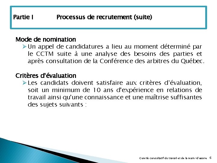 Partie I Processus de recrutement (suite) Mode de nomination Ø Un appel de candidatures