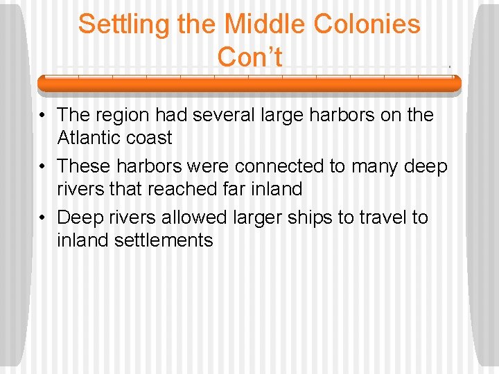 Settling the Middle Colonies Con’t • The region had several large harbors on the
