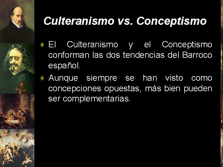 Culteranismo vs. Conceptismo ♦ El Culteranismo y el Conceptismo conforman las dos tendencias del