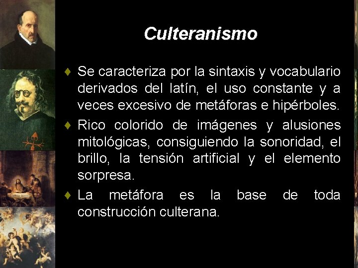 Culteranismo ♦ Se caracteriza por la sintaxis y vocabulario derivados del latín, el uso