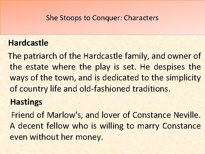 She Stoops to Conquer: Characters Hardcastle The patriarch of the Hardcastle family, and owner