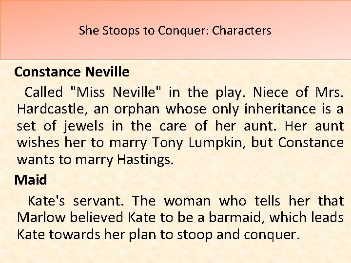 She Stoops to Conquer: Characters Constance Neville Called "Miss Neville" in the play. Niece